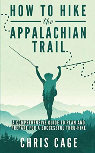 Chris Cage - How to Hike the Appalachian Trail: A Comprehensive Guide to Plan and Prepare for a Successful Thru-Hike - Preis vom 13.10.2026 11:25:28 h