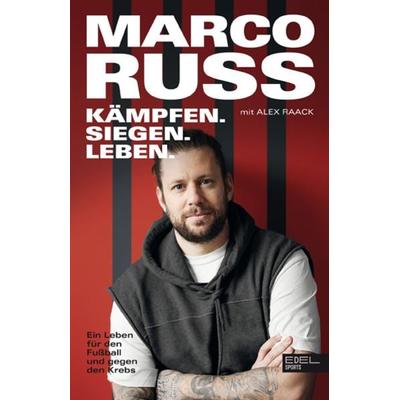 Kämpfen, Siegen, Leben. Ein Leben für den Fußball und gegen den Krebs, Taschenbuch von Marco Russ,Alex Raack, Edel Books - ein Verlag der Edel