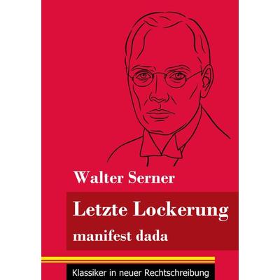 Letzte Lockerung, Taschenbuch von Walter Serner, Henricus - Edition Deutsche Klassik GmbH, Berlin, 978-3-8478-5169-1