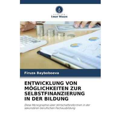ENTWICKLUNG VON MÖGLICHKEITEN ZUR SELBSTFINANZIERUNG IN DER BILDUNG, Taschenbuch von Firuza Bayboboeva, Verlag Unser Wissen, 978-620-4-80420-0