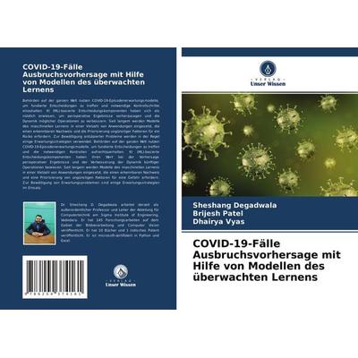 COVID-19-Fälle Ausbruchsvorhersage mit Hilfe von Modellen des überwachten Lernens, Taschenbuch von Sheshang Degadwala,Brijesh Patel,Dhairya Vyas,