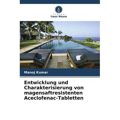 Entwicklung und Charakterisierung von magensaftresistenten Aceclofenac-Tabletten, Taschenbuch von Manoj Kumar, Verlag Unser Wissen, 978-620-9-40049-0