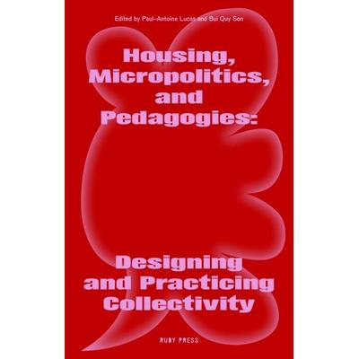 Housing, Micropolitics, and Pedagogies: Designing and Practicing Collectivity, Taschenbuch von Son Quy Bui,Rosaura Noemy Hernandez Romero,Paul-Antoine