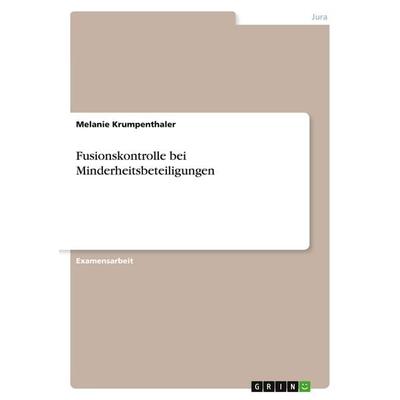 Fusionskontrolle bei Minderheitsbeteiligungen, Taschenbuch von Melanie Krumpenthaler, GRIN, 978-3-346-21686-1