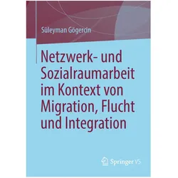 Netzwerk- und Sozialraumarbeit im Kontext von Migration, Flucht und Integration, Fachbücher von Süleyman Gögercin