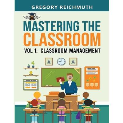 Mastering the Classroom, Taschenbuch von Gregory Reichmuth, 978-1-965957-36-3