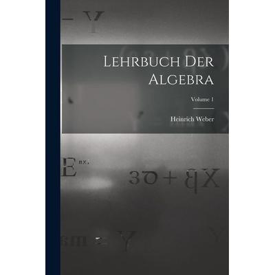 Lehrbuch Der Algebra; Volume 1, Taschenbuch von Heinrich Weber, Legare Street Press, 978-1-01-713147-5