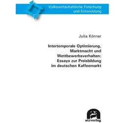Intertemporale Optimierung, Marktmacht und Wettbewerbsverhalten: Essays zur Preisbildung im deutsche, Fachbücher von Julia Körner