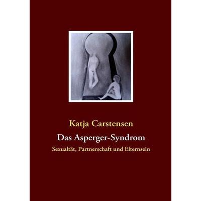 Das Asperger-Syndrom, Taschenbuch von Katja Carstensen, BoD – Books on Demand, 978-3-8370-7768-1