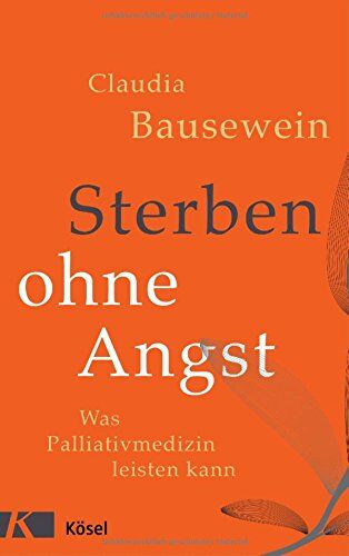 Claudia Bausewein - Sterben ohne Angst: Was Palliativmedizin leisten kann - Preis vom 30.09.2026 09:01:18 h