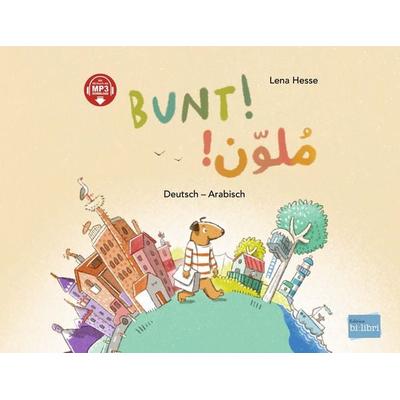 Bunt! (Deutsch-Arabisch), Gebundene Ausgabe von Lena Hesse, Bilibri, 978-3-695-00260-3