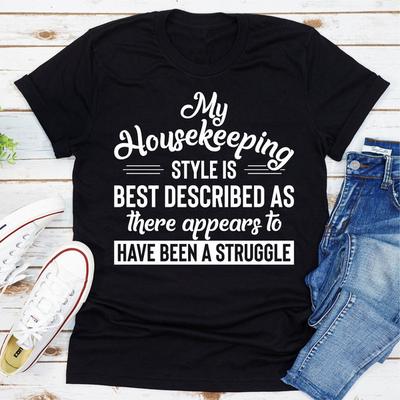 My Housekeeping Style Is Best Described As "There Appears To Have Been A Struggle" Black XL