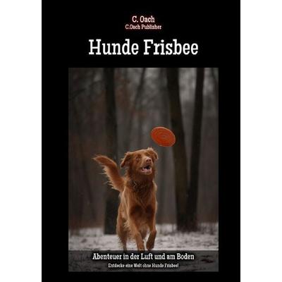 Hunde Frisbee, Taschenbuch von C. Oach, Epubli, 978-3-7584-4912-3