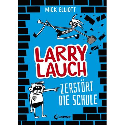 Larry Lauch zerstört die Schule (Band 1), Gebundene Ausgabe von Mick Elliott, Loewe