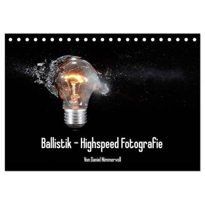 Ballistik Highspeed Fotos (Tischkalender 2026 DIN A5 quer), CALVENDO Monatskalender