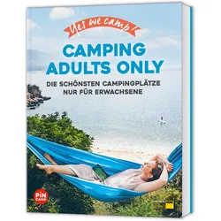 Yes we camp! Camping Adults Only, Ratgeber von Manuela Blisse, Uwe Lehmann, Heidi Siefert, Frauke Hewer