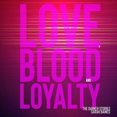 Love, Blood and Loyalty - Sarah Baines, Audio, 4066339450929