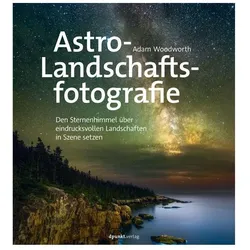 Astro-Landschaftsfotografie, Ratgeber von Adam Woodworth