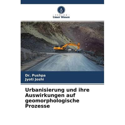 Urbanisierung und ihre Auswirkungen auf geomorphologische Prozesse, Taschenbuch von Pushpa,Jyoti Joshi, Verlag Unser Wissen, 978-620-4-66805-5