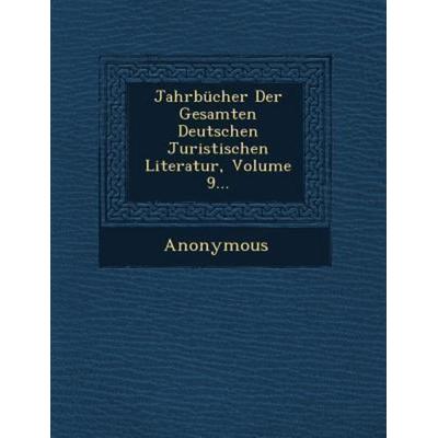 Jahrbucher Der Gesamten Deutschen Juristischen Literatur, Volume 9..., von Anonymous, Saraswati Press, 978-1-249-60721-2