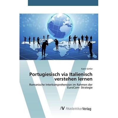 Portugiesisch via Italienisch verstehen lernen, Taschenbuch von Karin Girtler, AV Akademikerverlag, 978-3-639-80539-0