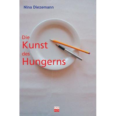 Die Kunst des Hungerns, Taschenbuch von Nina Diezemann, Kulturverlag Kadmos Berlin, 978-3-86599-005-1