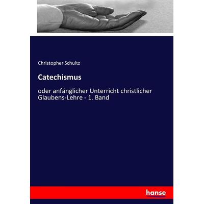 Catechismus, Taschenbuch von Christopher Schultz, Hansebooks, 978-3-7434-9704-7