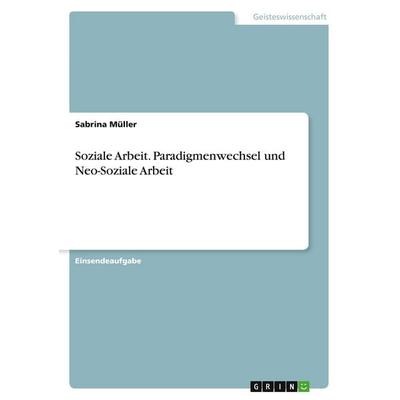 Soziale Arbeit. Paradigmenwechsel und Neo-Soziale Arbeit, Taschenbuch von Sabrina Müller, GRIN, 978-3-346-55375-1