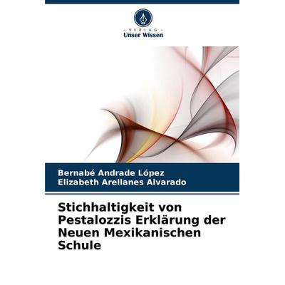 Stichhaltigkeit von Pestalozzis Erklärung der Neuen Mexikanischen Schule, Taschenbuch von Bernabé Andrade López,Elizabeth Arellanes Alvarado, Verlag