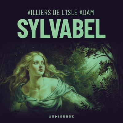 Sylvabel - Villiers De L'Isle Adam, Audio, 4066004761770