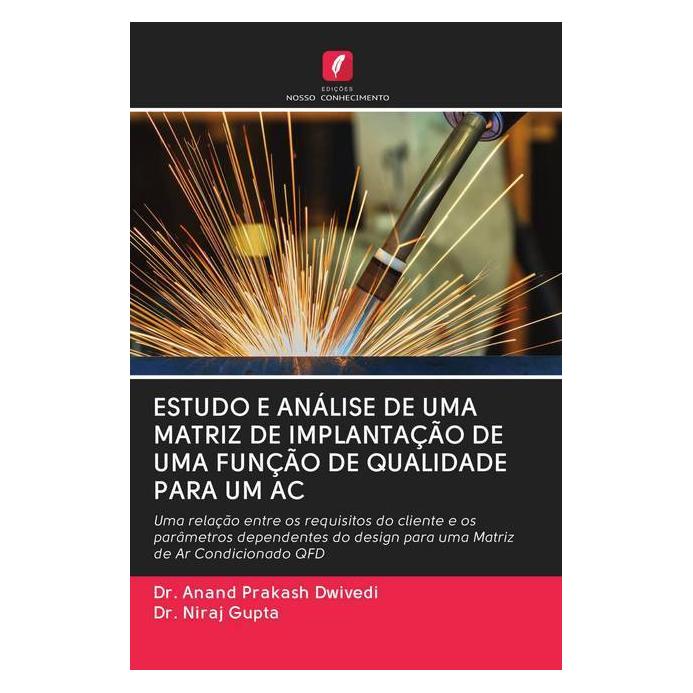 Edicoes Nosso Conhecimento Estudo E Análise De Uma Matriz De Implantação De Uma Função De Qualidade Para Um Ac (Softcover, Anand Prakash Dwivedi, Niraj Gupta) (56159017)
