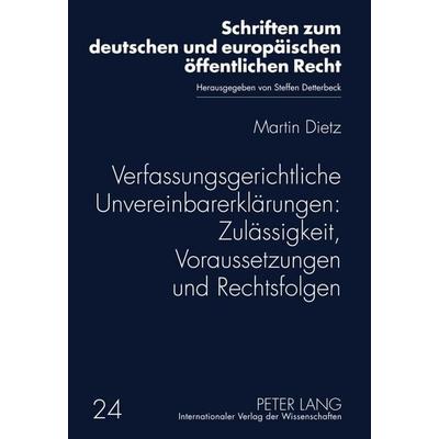 Verfassungsgerichtliche Unvereinbarerklärungen: Zulässigkeit, Voraussetzungen und Rechtsfolgen, Gebundene Ausgabe von Martin Dietz, Peter Lang GmbH,