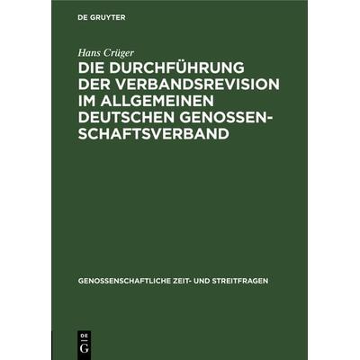 Die Durchführung der Verbandsrevision im Allgemeinen deutschen Genossenschaftsverband, Gebundene Ausgabe von Hans Crüger, De Gruyter,