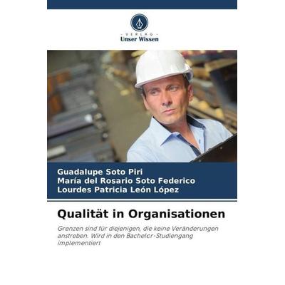 Qualität in Organisationen, Taschenbuch von Guadalupe Soto Piri,María del Rosario Soto Federico,Lourdes Patricia León López, Verlag Unser Wissen,