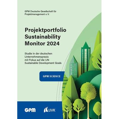 Projektportfolio Sustainability Monitor 2024, Taschenbuch von GPM Deutsche Gesellschaft für Projektmanagement e. V.,Timm Eichenberg,Martina Peuser,