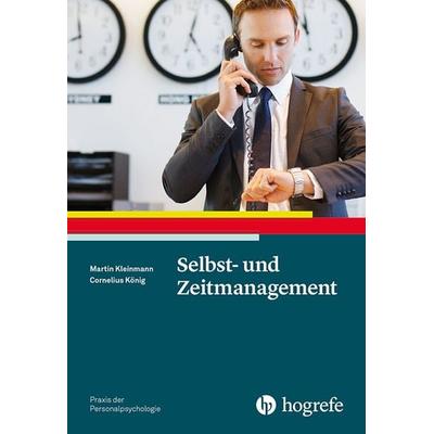 Selbst- und Zeitmanagement, Taschenbuch von Martin Kleinmann,Cornelius J. König, Hogrefe Verlag, 978-3-8017-1494-9