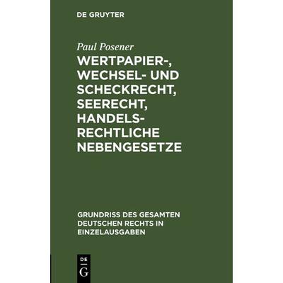 Wertpapier-, Wechsel- und Scheckrecht, Seerecht, handelsrechtliche Nebengesetze, Gebundene Ausgabe von Paul Posener, De Gruyter, 978-3-11-131697-0