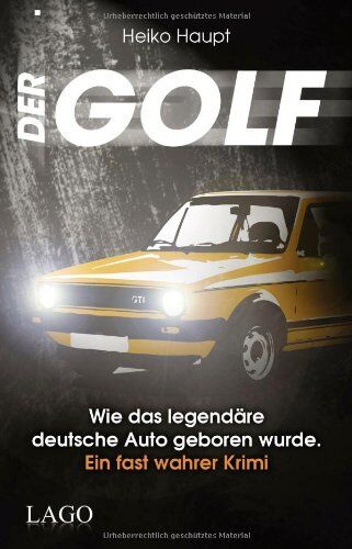 Heiko Haupt - Der Golf: Wie das legendäre deutsche Auto geboren wurde. Ein fast wahrer Krimi - Preis vom 10.10.2026 11:48:34 h