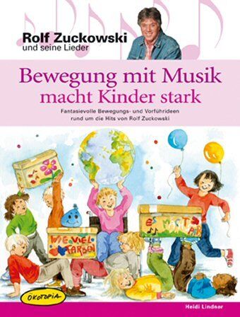 Heidi Lindner - Bewegung mit Musik macht Kinder stark: Fantasievolle Bewegungs- und Vorführideen rund um die Hits von Rolf Zuckowski. Kinder und ihre ... und ... und Sportverein sowie Freizeiten und Familien - Preis vom 18.10.2026 19:22:15 h