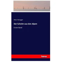 Der Schelm aus den Alpen, Belletristik von Peter Rosegger