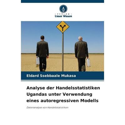 Analyse der Handelsstatistiken Ugandas unter Verwendung eines autoregressiven Modells, Taschenbuch von Eldard Ssebbaale Mukasa, Verlag Unser Wissen,