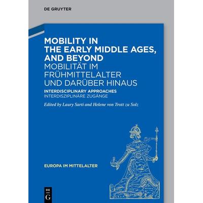 Mobility in the Early Middle Ages, and Beyond – Mobilität im Frühmittelalter und darüber hinaus, Gebundene Ausgabe von , De Gruyter, 978-3-11-116449-6