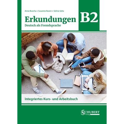 Erkundungen Deutsch als Fremdsprache B2: Integriertes Kurs- und Arbeitsbuch, Taschenbuch von Anne Buscha,Susanne Raven,Szilvia Szita, Schubert