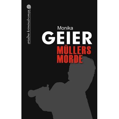 Müllers Morde, Taschenbuch von Monika Geier, Argument Verlag mit Ariadne, 978-3-86754-200-5