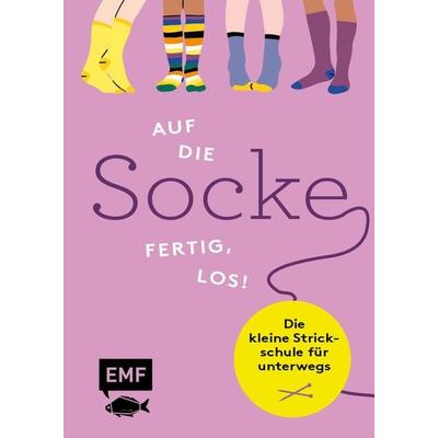 Auf die Socke, fertig, los! Die kleine Strickschule für unterwegs, Taschenbuch von , Edition Michael Fischer / EMF Verlag, 978-3-7459-2072-7