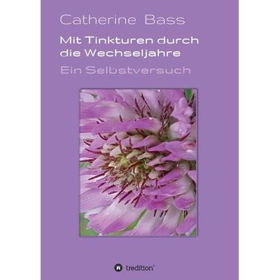 Mit Tinkturen durch die Wechseljahre, Taschenbuch von Catherine Bass, Tredition, 978-3-7482-3532-3