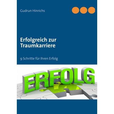 Erfolgreich zur Traumkarriere, Taschenbuch von Gudrun Hinrichs, BoD – Books on Demand, 978-3-8482-3145-4