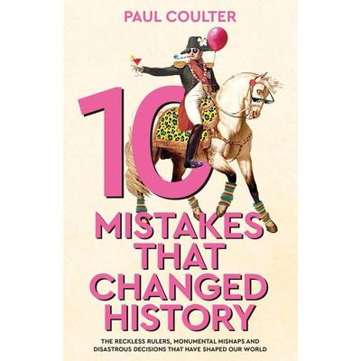 10 Mistakes That Changed History, Gebundene Ausgabe von Paul Coulter, Penguin Books, 978-0-85750-723-5