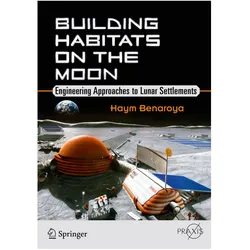 Building Habitats on the Moon, Fachbücher von Haym Benaroya