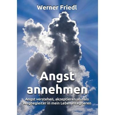 Angst annehmen, Taschenbuch von Werner Friedl, Epubli, 978-3-565-24462-1